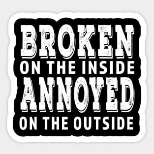 Broken On The Inside Annoyed On The Outside Sticker